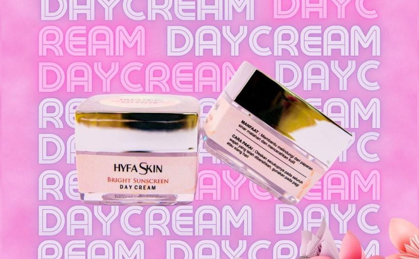 Hyfa Skin Bight Sunscreen Day Cream: Kandungan, Manfaat, Cara Menggunakan dan Harga