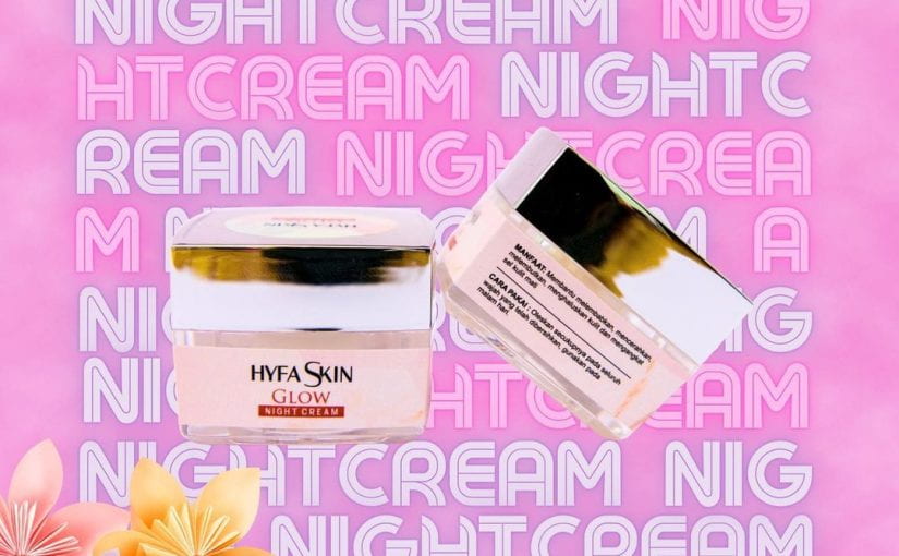 Hyfa Skin Glow Night Cream: Kandungan, Manfaat, Cara Menggunakan dan Harga.
